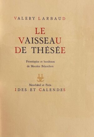 LARBAUD (Valéry) Le vaisseau de Thésée. Neuchâtel, Ides et Calendes, 1946.