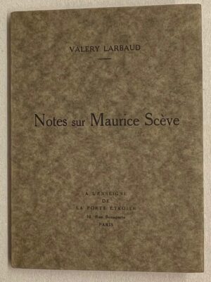 LARBAUD (Valery) Notes sur Maurice Scève. Paris, A l'Enseigne de la Porte Etroite, 1926.