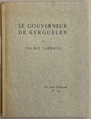 LARBAUD (Valery) Le gouverneur de Kerguelen. Paris, Edouard Champion (coll. Les Amis d'Edouard), 1933.