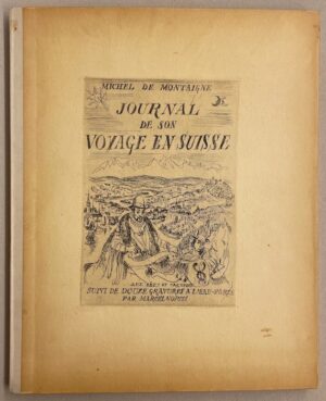 [NORTH (Marcel)] - MONTAIGNE (Michel de) Journal de son voyage en Suisse, suivi de douze gravures à l'eau-forte par Marcel North. Neuchâtel et Paris, Ides et Calendes, 1945.