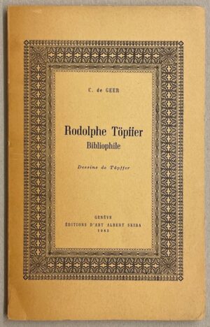 GEER (C. de) Rodolphe Töpffer bibliophile. Genève, Albert Skira, 1943.