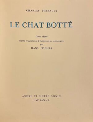 PERRAULT (Charles) - FISCHER (Hans) ill. Le chat botté. Conte adapté, illustré et agrémenté d'indispensables commentaires par Hans Fischer. Lausanne, Pierre Gonin, 1960.