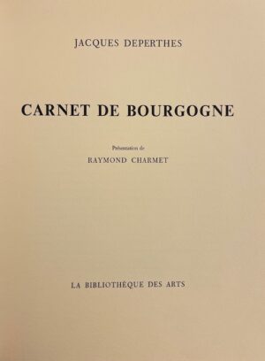 DEPERTHES (Jacques) Carnet de Bourgogne. Paris, La Bibliothèque des Arts, 1966.