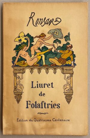 RONSARD Livret de folastreries. A Ianot Parisien. Plus quelques Epigrames grecs: & des Dithyrambes chantés au Bouc... A Paris, A la librairie Lutetia - Edition du Quatriesmr Centenaire, 1924.