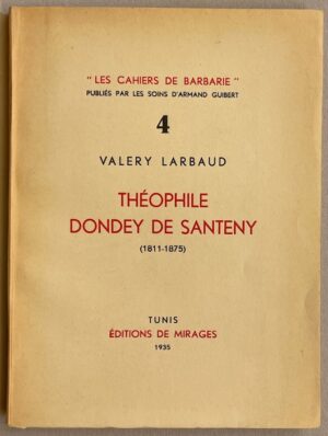 LARBAUD (Valery) Théophile Dondey de Santeny (1811-1875). Tunis, Editions de Mirages (coll. Les Cahiers de Barbarie), 1935.