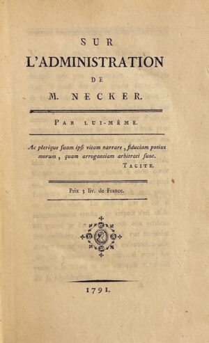 NECKER (Jacques) Sur l'administration de M. Necker, par lui-même. Sans lieu, sans nom, 1791.