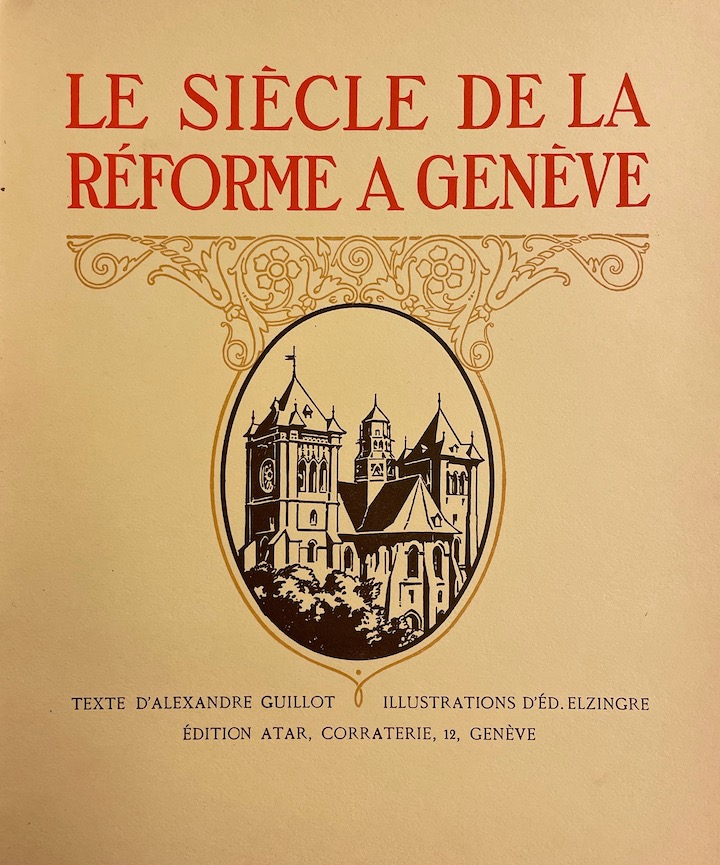 GUILLOT (Alexandre) Le siècle de la Réforme à Genève. Genève, Atar, 1917. – Image 2