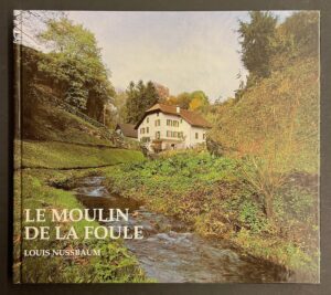NUSSBAUM (Louis) Le moulin de la Foule. Ancienne usine hydraulique neuchâteloise. Hauterive, Gilles Attinger, 1995.