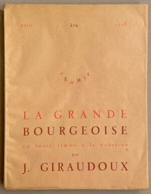 GIRAUDOUX (Jean) La grande bourgeoise, ou toute femme a la vocation. Paris, Kra Editeur (coll, Femmes), 1928.