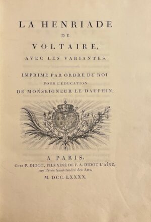 VOLTAIRE La Henriade, avec les variantes. Imprimé par ordre du Roi pour l'éducation de Monseigneur le Dauphin. Paris, P. Didot, 1790.