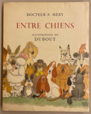 [DUBOUT] - MERY (Dr. F.) Entre chiens. Monte-Carlo, Edition du Livre, 1964.