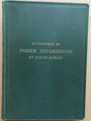 PIERREHUMBERT (William) Dictionnaire du parler neuchâtelois et suisse romand. Neuchâtel, Attinger, [1978].