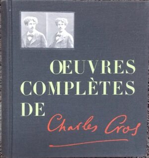CROS (Charles) Oeuvres complètes. Paris, Club des Libraires de France, 1964.