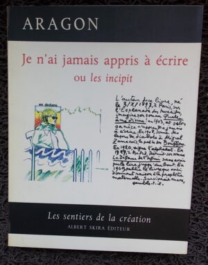 ARAGON (Louis) Je n'ai jamais appris à écrire ou les incipit. Genève, Skira (coll. Les sentiers de la création), 1969.