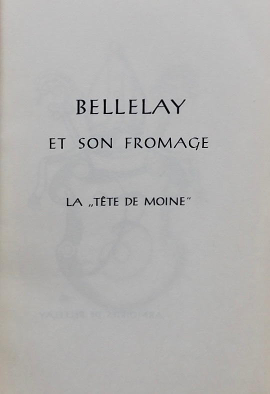 BEURET-FRANZ (Jos.) / CHATELAIN (Roger) / RAIS (André) Bellelay et son fromage la tête de moine. Delémont, Pro Jura, 1947.