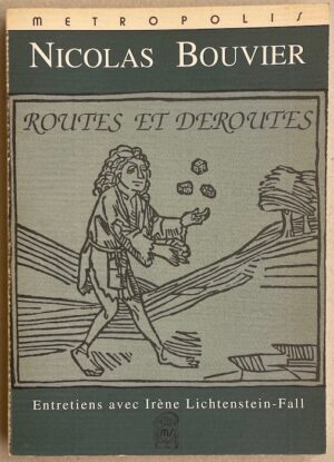 BOUVIER (Nicolas) Routes et déroutes. Entretiens avec Irène Lichtenstein-Fall. Genève, Metropolis, 1992.