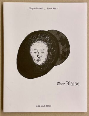 [CENDRARS] - RICHARD (Hughes) & RAETZ (Pierre) Cher Blaise. Les Ponts-de-Martel, A La Main Amie, 2008.
