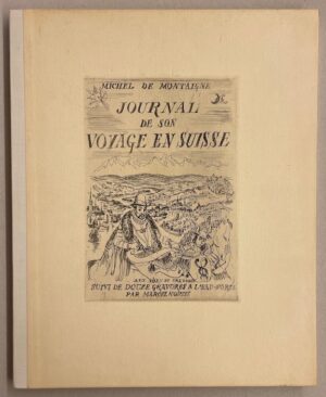 [NORTH (Marcel)] - MONTAIGNE (Michel de) Journal de son voyage en Suisse, suivi de douze gravures à l'eau-forte par Marcel North. Neuchâtel et Paris, Ides et Calendes, 1945.