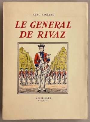 GONARD (Alec) Un valaisan au service de la France. Vie du Général de Rivaz (1745-1833). Neuchâtel, Messeiller, 1943.