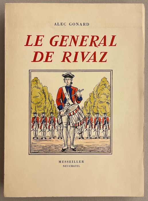 GONARD (Alec) Un valaisan au service de la France. Vie du Général de Rivaz (1745-1833). Neuchâtel, Messeiller, 1943.