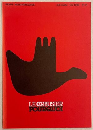 [LE CORBUSIER] Le Corbusier pourquoi. Neuchâtel, Revue Neuchâteloise N° 91, 1980.
