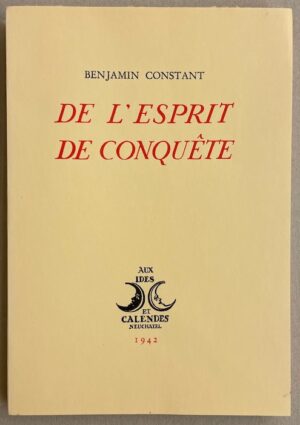 CONSTANT (Benjamin) De l'esprit de conquête. Neuchâtel, Ides et Calendes, 1942.
