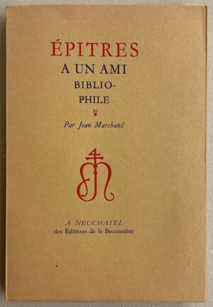 MARCHAND (Jean) Epitres à un ami bibliophile. Neuchâtel, Paul Attinger, 1952.