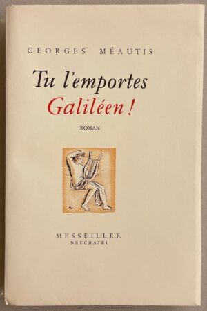 MEAUTIS (Georges) Tu l'emportes Galiléen! Neuchâtel, Messeiller, 1947.