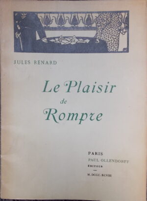 RENARD (Jules) Le plaisir de rompre. Paris, Paul Ollendorff, 1898.