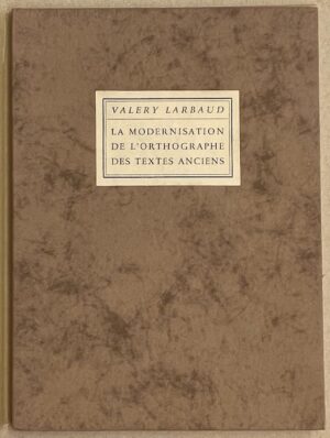LARBAUD (Valery) La modernisation de l'orthographe des textes anciens. [Maastricht], A.A.M. Stols, 1938 (i.e. 1944).