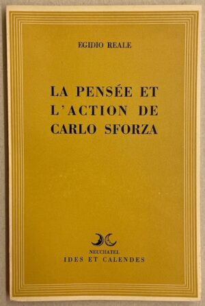 REALE (Egidio) La pensée et l'action de Carlo Sforza. Neuchâtel, Ides et Calendes, 1944.