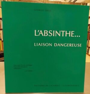 DROZ (Georges) L'absinthe... liaison dangereuse. Fleurier-Paris, Editions de l'Alambic, 1988.
