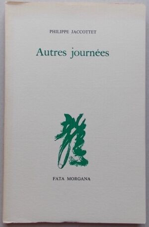 JACCOTTET (Philippe) Autres journées. Sans lieu, Fata Morgana, 1987.