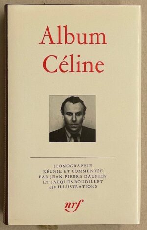 [CELINE] - DAUPHIN (Jean-Pierre) & BOUDILLET (Jacques) Album Céline. Paris, Gallimard (coll. Album de la Pléiade), 1977.