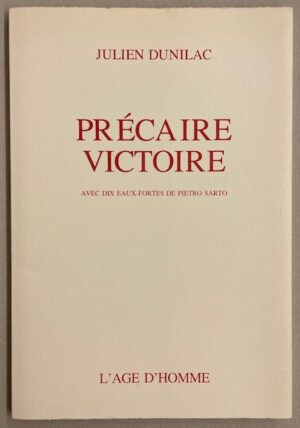 SARTO (Pietro) - DUNILAC (Julien) Précaire victoire. Avec dix eaux-fortes de Pietro Sarto. Lausanne, L'Age d'Homme, 1991.