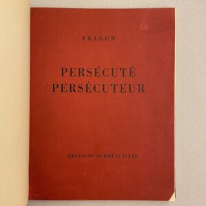 ARAGON (Louis) Persécuté, persécuteur. Paris, Editions Surréalistes, 1931.