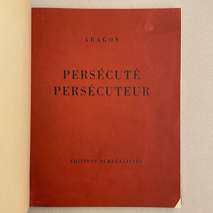 ARAGON (Louis) Persécuté, persécuteur. Paris, Editions Surréalistes, 1931.