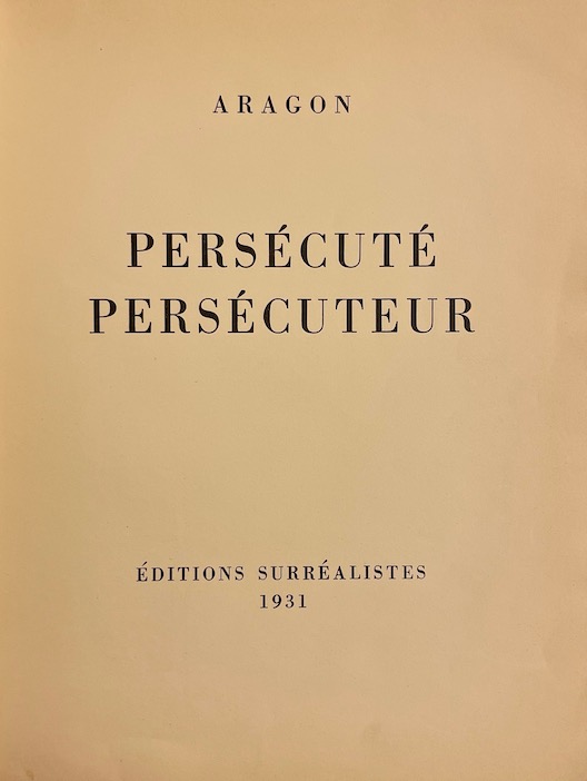 ARAGON (Louis) Persécuté, persécuteur. Paris, Editions Surréalistes, 1931. – Image 2