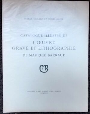 [BARRAUD] - CAILLER (Pierre) & DAREL (Henri) Catalogue illustré de l'oeuvre gravé et lithographié de Maurice Barraud. Genève, Albert Skira, 1944.