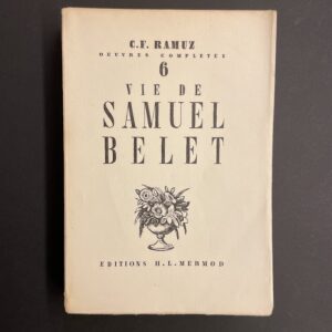 RAMUZ (C. F.) Oeuvres complètes Tome 6: La vie de Samuel Belet. Lausanne, Mermod, 1941.