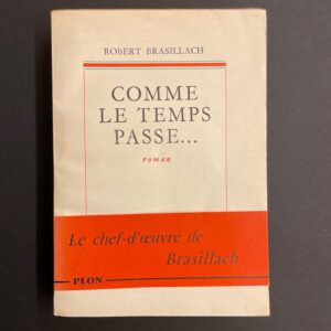 BRASILLACH (Robert) Comme le temps passe... Roman. Paris, Plon, 1958.