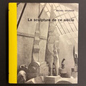 SEUPHOR (Michel) La sculpture de ce siècle. Dictionnaire de la sculpture moderne. Neuchâtel, Editions du Griffon, 1959.