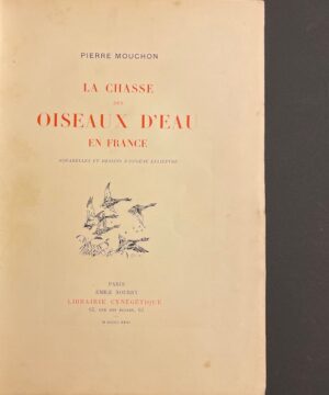 MOUCHON (Pierre) La chasse des oiseaux d'eau en France. Paris, Emile Nourry - Librairie Cinégétique, 1931.