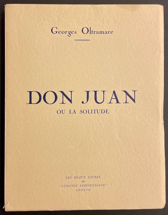 OLTRAMARE (Georges) Don Juan ou la solitude. Genève, Les beaux livres de L'Edition Indépendante, 1937.
