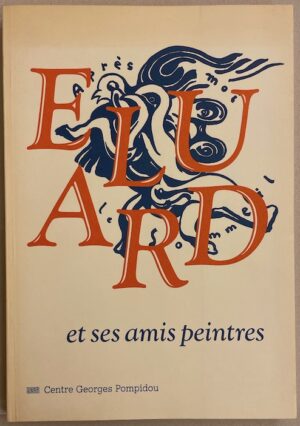 [ELUARD] Paul Eluard et ses amis peintres (1895-1952). Paris, Centre Georges Pompidou, 1982.