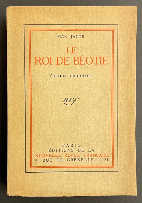JACOB (Max) Le Roi de Béotie Paris, Editions de la NRF, 1921.