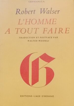 WALSER (Robert) L'homme à tout faire. Lausanne, L'Age d'Homme (coll. Germanica), 1970.