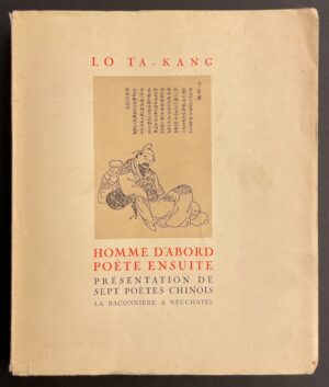 LO TA-KANG Homme d'abord. Poète ensuite. Présentation de sept poètes chinois. Neuchâtel, Baconnière, 1948.