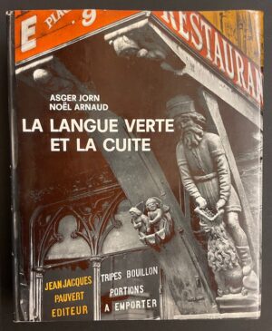 JORN (Asger) & ARNAUD (Noël) La langue verte et la cuite. Paris, Jean-Jacques Pauvert, 1968.