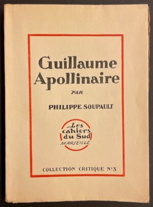 SOUPAULT (Philippe) Guillaume Apollinaire. Marseille, Cahiers du Sud (coll. Critique n°3), 1926.
